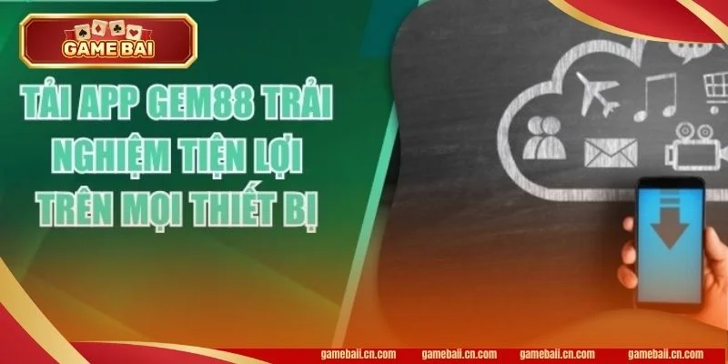 Đăng ký tài khoản để trải nghiệm kho game sau khi tải app GEM88. 2 Tải app GEM88 ngay để nhận các ưu đãi giftcode lớn.